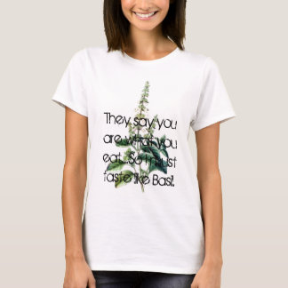 Basil, They say you are what you eat.....So I m... T-Shirt