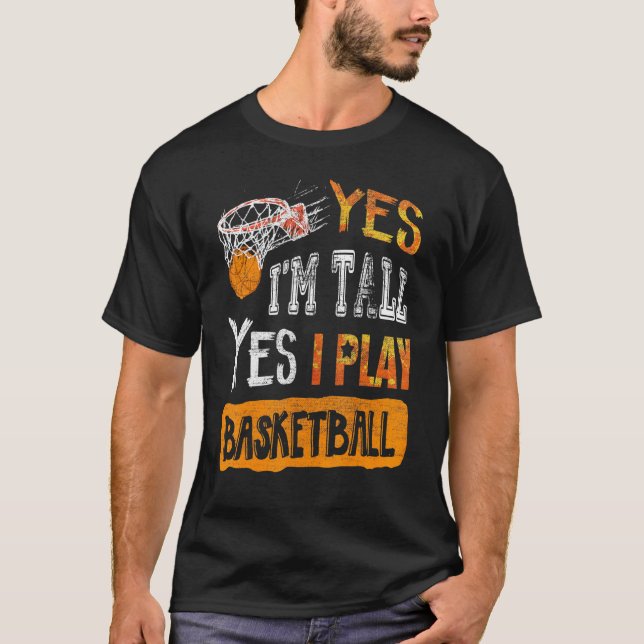 Basketbal Players Yes Im Tall Yes I Play T-Shirt (Front)