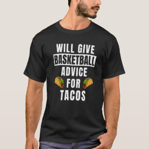 Basketball Advice For Tacos Coaching  Basketball C T-Shirt