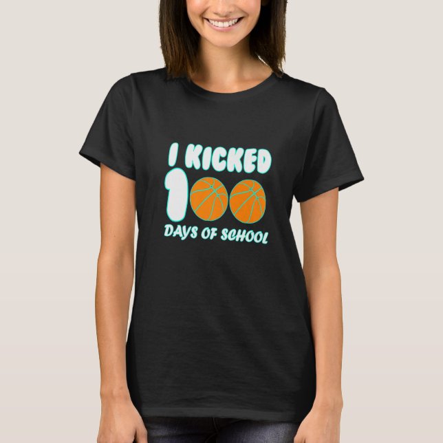 Basketball Ball I Kicked 100 Days of School Teache T-Shirt (Front)