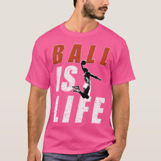 Basketball Ball Is Life Bball Design T-Shirt