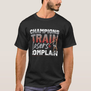 Basketball Bball Champions Train Losers Complain T-Shirt