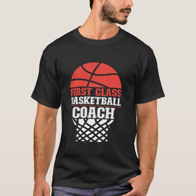 Basketball Bball Coach First Class Basketball Coac T-Shirt (Front)