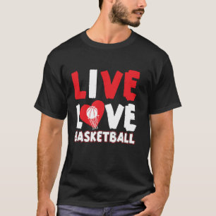 Basketball Bball Live Love Basketball T-Shirt