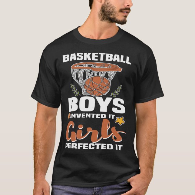 Basketball Boys invented it Girls perfected it BBa T-Shirt (Front)