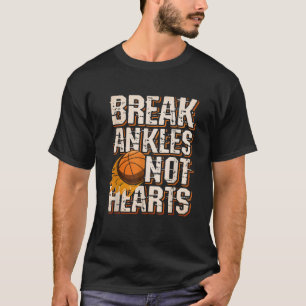 Basketball Break Ankles Not Hearts T Shirt
