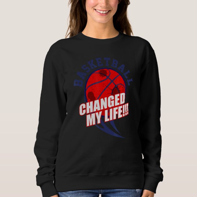 Basketball Changed My Life Sweatshirt (Front)
