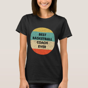 Basketball Coach Best Basketball Coach Ever T-Shirt