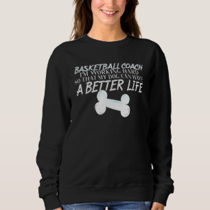 Basketball Coach Dog Better Life Sweatshirt