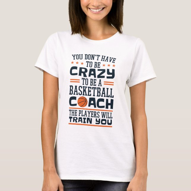 Basketball Coach Funny Crazy Quote T-Shirt (Front)