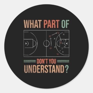 Basketball Coach What Part Of Dont You Understand  Classic Round Sticker