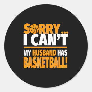 Basketball Coach's Or Player's Wife Shirt - Sorry  Classic Round Sticker