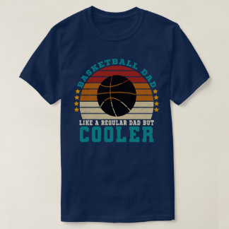 Basketball Dad Like a Regular Dad But Cooler T-Shirt