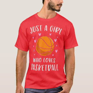Basketball For Girls Just A Girl Who Loves Basketb T-Shirt