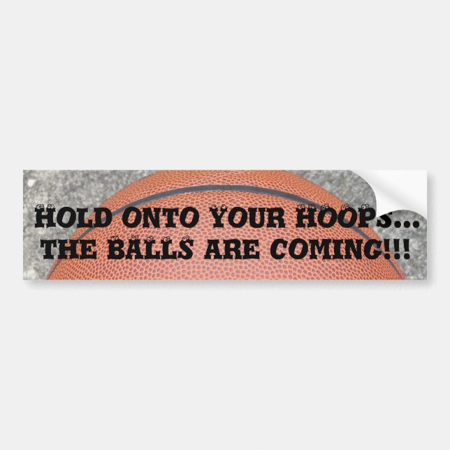 Basketball Funny Hold Onto Your Hoops Bumper Sticker (Front)