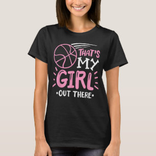 Basketball Girl That's my Girl out There Basketbal T-Shirt