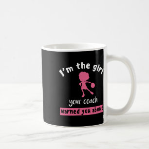 Basketball Girl Your Coach Warned You About  Coffee Mug