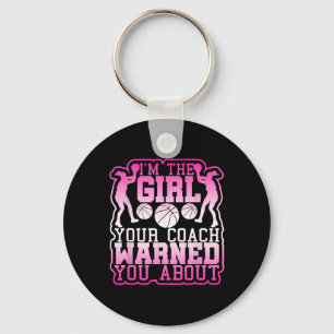 Basketball Girl Your Coach Warned you About Key Ring