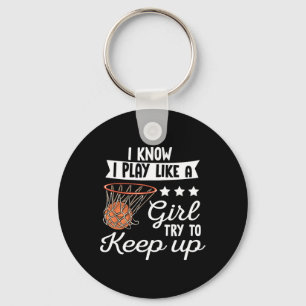 Basketball Girls - I Know I Play Like A Girl Try T Key Ring