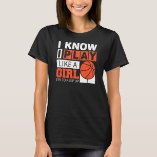 Basketball Girls I Know I Play Like A Girl Try To T-Shirt