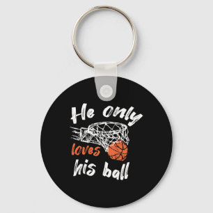 Basketball He Only Loves His Ball  Key Ring