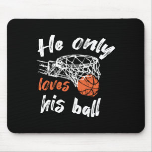 Basketball He Only Loves His Ball Mouse Mat