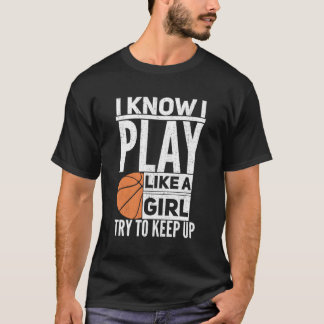 Basketball I Know I Play Like A Try To Keep Up T-Shirt
