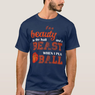Basketball   Im A Beauty In The Hall And A Beast W T-Shirt