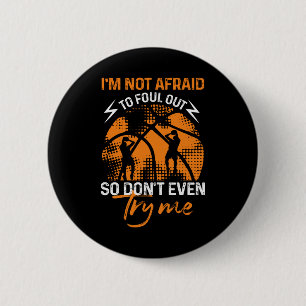 Basketball - I'm Not Afraid to Foul Out 6 Cm Round Badge