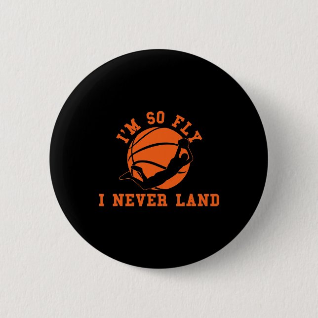 Basketball I'm So Fly I Never Land Bball Player Ba 6 Cm Round Badge (Front)