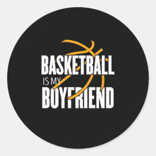 Basketball Is My Boyfriend Classic Round Sticker