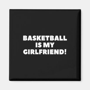 Basketball Is My Girlfriend Basketball Gift Magnet