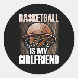 Basketball Is My Girlfriend - Basketball Lover Classic Round Sticker