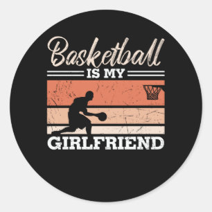 Basketball is My Girlfriend Beautiful Design Classic Round Sticker