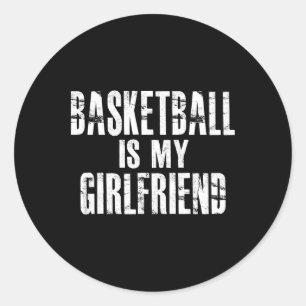 Basketball Is My Girlfriend Classic Round Sticker