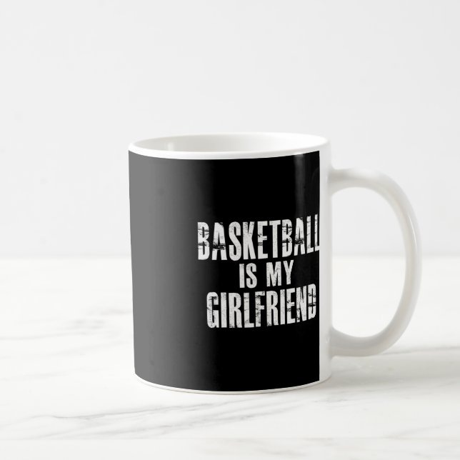 Basketball Is My Girlfriend  Coffee Mug (Right)