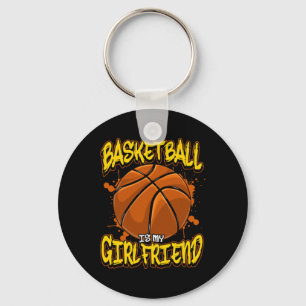 Basketball Is My Girlfriend Funny Bball Players Key Ring