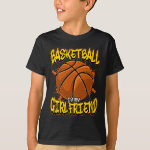 Basketball Is My Girlfriend Funny Bball Players  T-Shirt