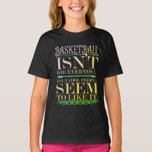 Basketball isn't for Everyone Only Cool People T-Shirt