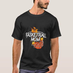 Basketball Mom - Basketball Gear - Lit On Fire Bas T-Shirt