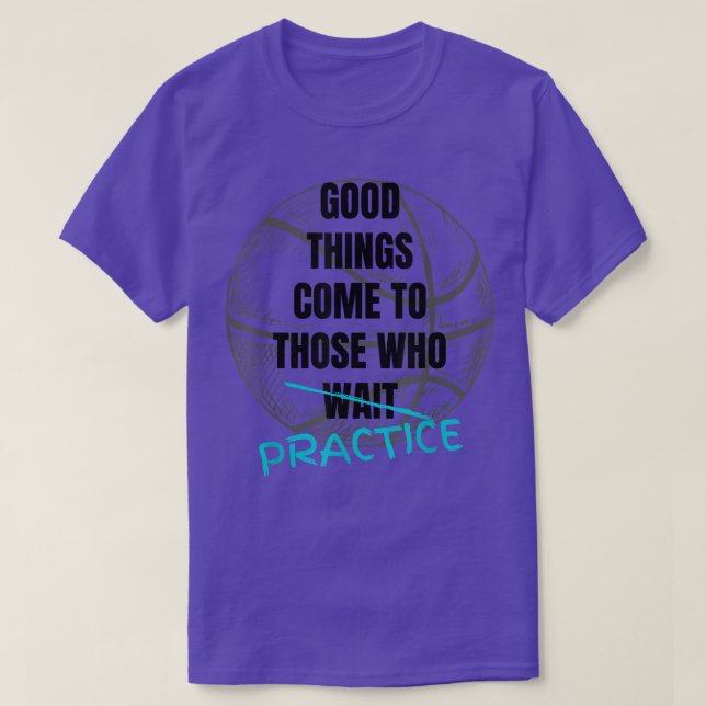 Basketball Motivation Good Things Come To Those Wh T-Shirt (Design Front)