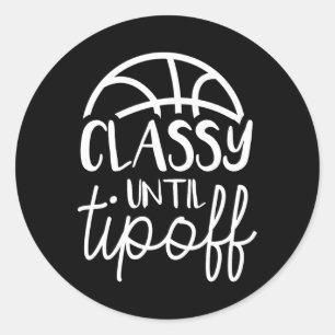 Basketball Mum Classy Until Tipoff Basketball For  Classic Round Sticker