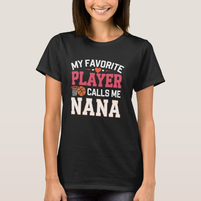 Basketball Nana My Favourite Player Calls Me Nana T-Shirt (Front)
