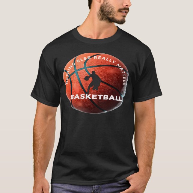 Basketball Nothing Else Matters. T-Shirt (Front)