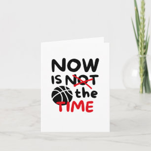 Basketball Now Is The Time  Card