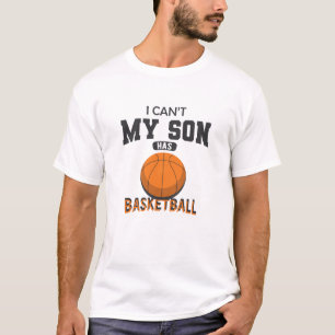Basketball Parent - I can't my son has basketball T-Shirt