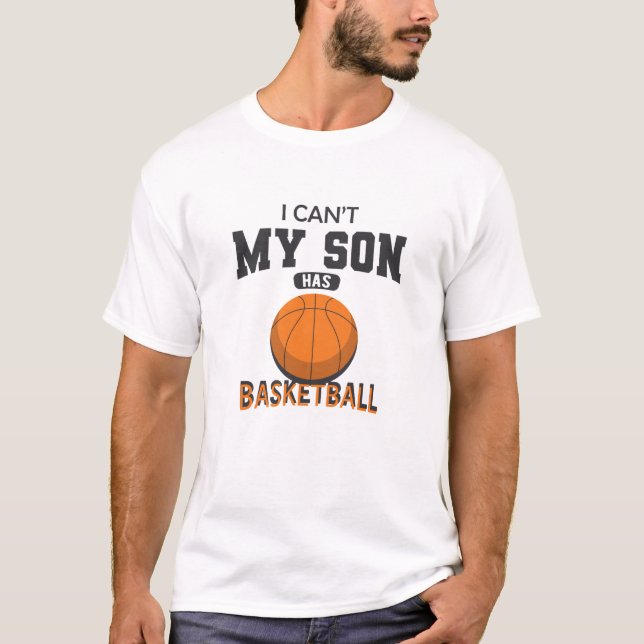 Basketball Parent - I can't my son has basketball T-Shirt (Front)