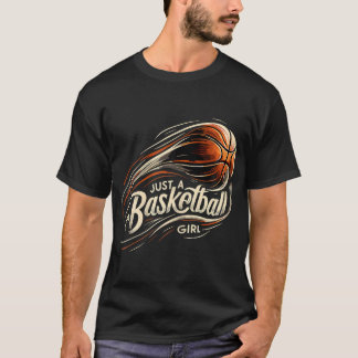 Basketball Player Just A Basketball Girl T-Shirt
