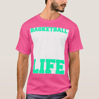 Basketball Players Basketball Is Life Sport Gift I T-Shirt