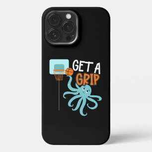 Basketball Quote - Get a Grip, Cute Octopus iPhone 13 Pro Max Case